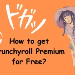 How to get Crunchyroll Premium for Free? 28 How-to-get-Crunchyroll-Premium-for-Free?