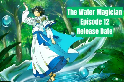 The Water Magician Episode 12 Release Date